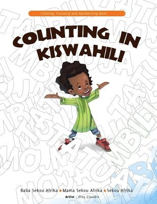 Counting in Kiswahili: Coloring, Counting and Handwriting Book by Afrika, Mama Sekou