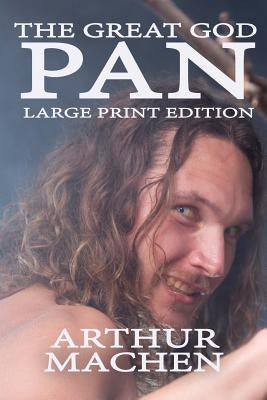 The Great God Pan - Large Print Edition by Machen, Arthur