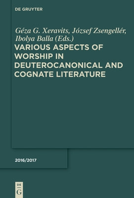 Various Aspects of Worship in Deuterocanonical and Cognate Literature by Xeravits, Géza G.