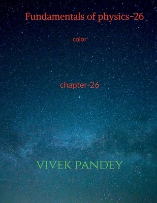 Fundamentals of physics-26 color by Pandey, Vivek