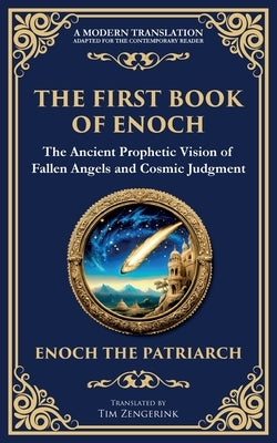 The First Book of Enoch (Enoch I): The Lost Ancient Scripture of Angels, Giants, and the End Times by The Patriarch, Enoch