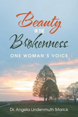 Beauty in the Brokenness: One Woman'S Voice by Marick, Angela Lindenmuth