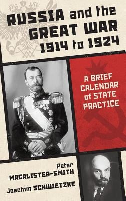 Russia and the Great War 1914 to 1924: A Brief Calendar of State Practice by Macalister-Smith, Peter