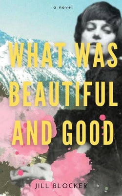 "What was Beautiful and Good" by Blocker, Jill
