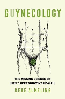 Guynecology: The Missing Science of Men's Reproductive Health by Almeling, Rene