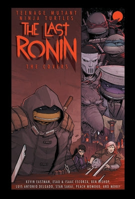 Teenage Mutant Ninja Turtles: The Last Ronin -- The Covers by Eastman, Kevin