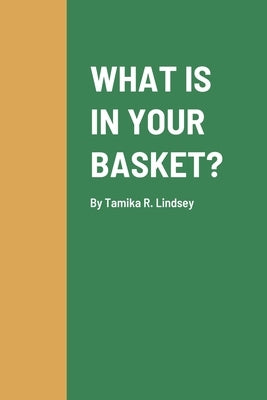 What Is in Your Basket? by Lindsey, Tamika
