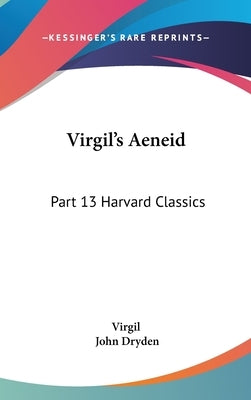 Virgil's Aeneid: Part 13 Harvard Classics by Virgil