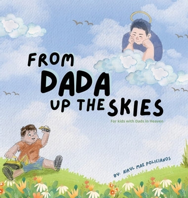 From Dada Up The Skies: For Kids with Dads in Heaven by Policianos, Airyl Mae