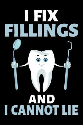 I Fix Fillings and I Cannot Lie by Publishing, Windstone