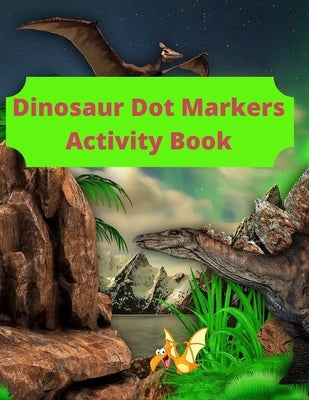 Dinosaur Dot Markers Activity Book: 8.5 X 11 cute book markers, toddler books under 5 dollars, coloring notbook by Coo, Boo