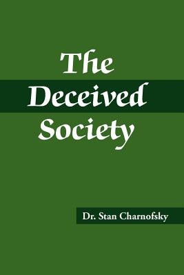 The Deceived Society by Charnofsky, Stan