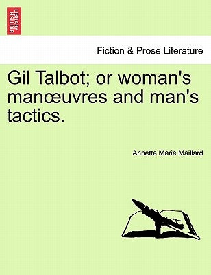 Gil Talbot; Or Woman's Man Uvres and Man's Tactics. by Maillard, Annette Marie