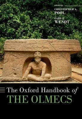 The Oxford Handbook of the Olmecs by Pool, Christopher A.