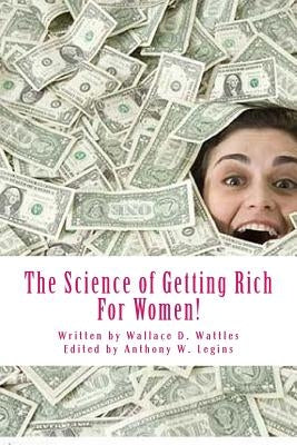 The Science of Getting Rich For Women!: For Women Only by Legins, Anthony William