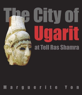 The City of Ugarit at Tell Ras Shamra by Yon, Marguerite
