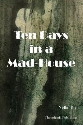 Ten Days in a Mad-House by Bly, Nellie