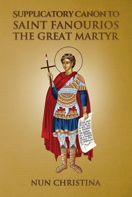 Supplicatory Canon to Saint Fanourios the Great Martyr by Christina, Nun