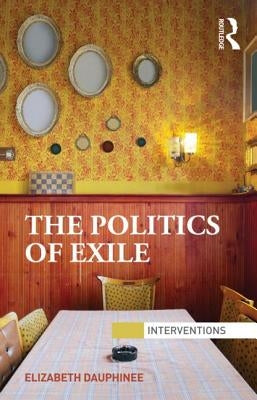 The Politics of Exile: Teaching and Learning Toward Social Justice by Dauphinee, Elizabeth