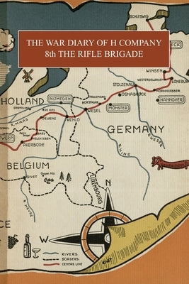 The War Diary of H Company: 8th THE RIFLE BRIGADE by Brigade History