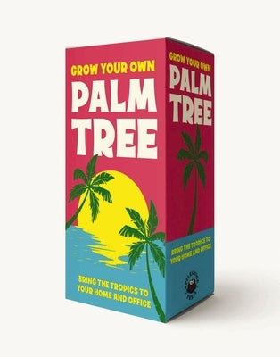Grow Your Own Palm Tree: Bring the Tropics to Your Backyard by Editors of Cider Mill Press