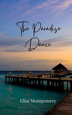 The Paradise Dance by Montgomery, Elias