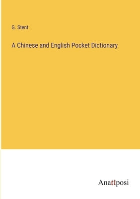 A Chinese and English Pocket Dictionary by Stent, G.