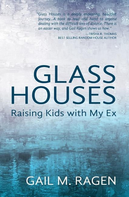 Glass Houses: Raising Kids With My Ex by Ragen, Gail M.