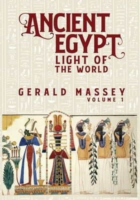Ancient Egypt Light Of The World Vol 1 by Massey, Gerald