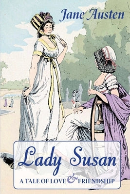 Lady Susan: A Tale of Love & Friendship by Austen, Jane