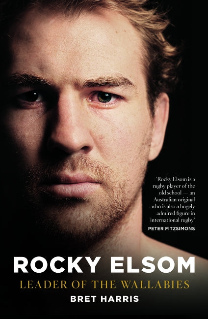 Rocky Elsom Leader of the Wallabies by Harris, Bret
