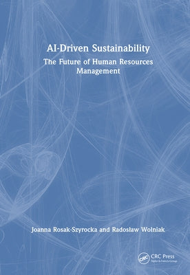 Ai-Driven Sustainability: The Future of Human Resources Management by Rosak-Szyrocka, Joanna