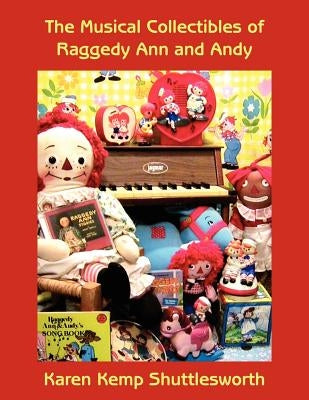 The Musical Collectibles of Raggedy Ann and Andy by Shuttlesworth, Karen Kemp