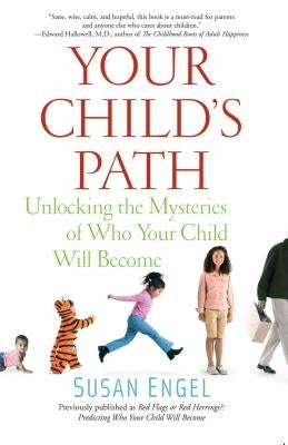Your Child's Path: Unlocking the Mysteries of Who Your Child Will Become by Engel, Susan