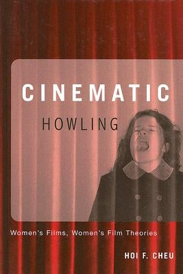 Cinematic Howling: Women's Films, Women's Film Theories by Cheu, Hoi