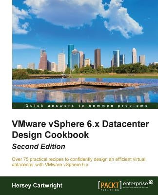 VMware vSphere 6.x Datacenter Design Cookbook - Second Edition by Cartwright, Hersey