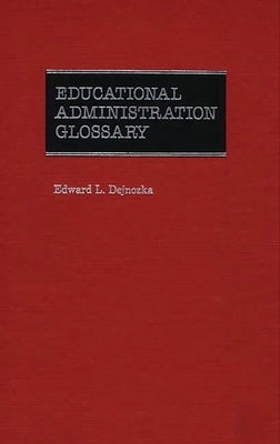 Educational Administration Glossary by Dejnozka, Mary B.