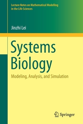 Systems Biology: Modeling, Analysis, and Simulation by Lei, Jinzhi