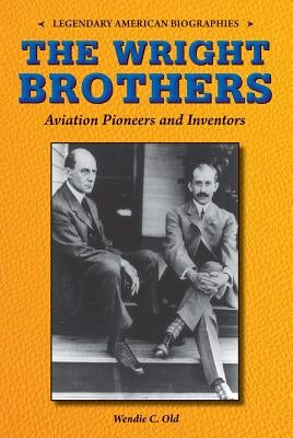 The Wright Brothers: Aviation Pioneers and Inventors by Old, Wendie C.