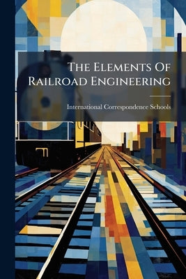 The Elements Of Railroad Engineering by Schools, International Correspondence
