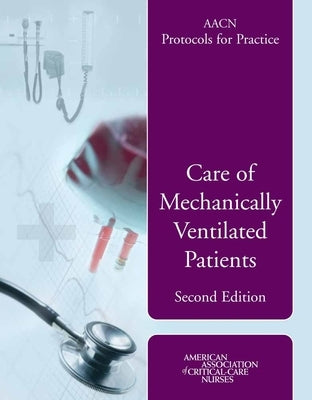 Aacn Protocols for Practice: Care of Mechanically Ventilated Patients: . by Burns