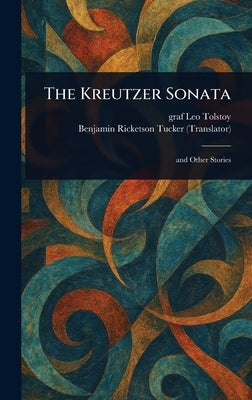 The Kreutzer Sonata by Tolstoy, Leo Graf