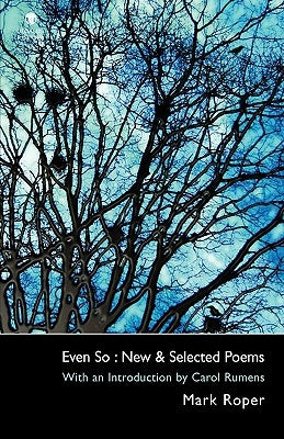 Even So: New & Selected Poems by Roper, Mark
