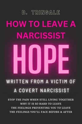 How To Leave A Narcissist: Hope from the Experience of a Victim of a Covert Narcissist Abuse by Tringale, D.