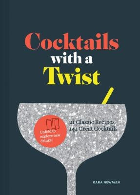 Cocktails with a Twist: 21 Classic Recipes. 141 Great Cocktails. (Classic Cocktail Book, Mixed Drinks Recipe Book, Bar Book) by Newman, Kara