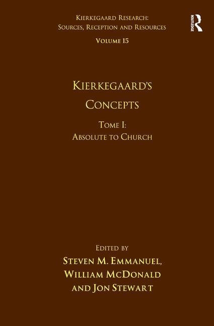 Volume 15, Tome I: Kierkegaard's Concepts: Absolute to Church by Emmanuel, Steven M.
