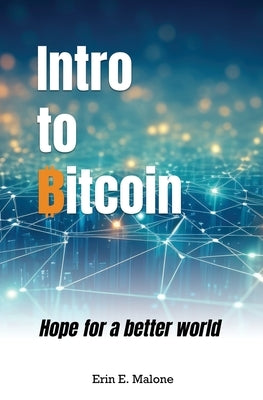Intro to Bitcoin: Hope for a better world by Sokol-Lanting, Sage