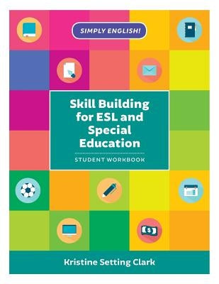 Skill Building for ESL and Special Education: Student Workbook by Clark, Kristine Setting