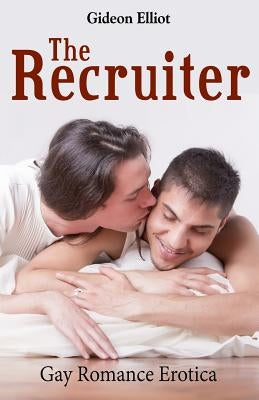 The Recruiter: Gay Romance Erotica by Elliot, Gideon