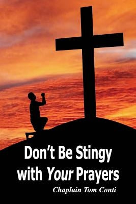 Don't Be Stingy with Your Prayers by Conti, Tom